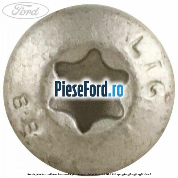 Surub prindere radiator intercooler Ford Transit 2006-2014 2.2 TDCi 125 cp CYFA, CYFB, CYFC, CYFD diesel