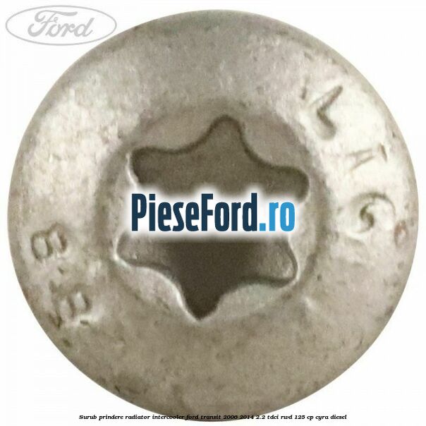 Surub prindere radiator intercooler Ford Transit 2006-2014 2.2 TDCi RWD 125 cp CYRA diesel