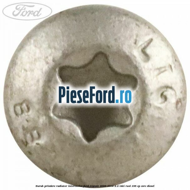 Surub prindere radiator intercooler Ford Transit 2006-2014 2.2 TDCi RWD 155 cp CVRC diesel