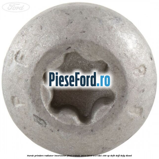 Surub prindere radiator intercooler Ford Transit 2014-2018 2.2 TDCi 100 cp DRF5, DRFF, DRFG diesel