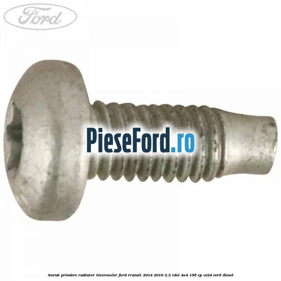 Surub prindere radiator intercooler Ford Transit 2014-2018 2.2 TDCi 4x4 155 cp CV24, CVR5 diesel