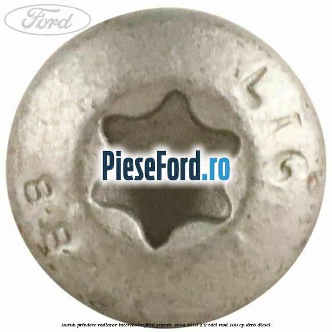Surub prindere radiator intercooler Ford Transit 2014-2018 2.2 TDCi RWD 100 cp DRR5 diesel