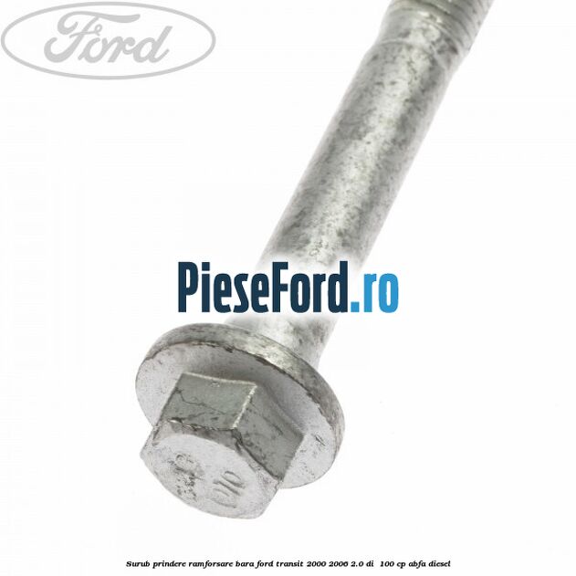 Surub prindere ramforsare bara Ford Transit 2000-2006 2.0 DI  100 cp ABFA diesel