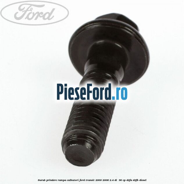 Surub prindere rampa culbutori Ford Transit 2000-2006 2.4 DI 90 cp Surub prindere rampa culbutori Ford Transit 2000-2006 2.4 DI 90 cp D2FA, D2FB diesel