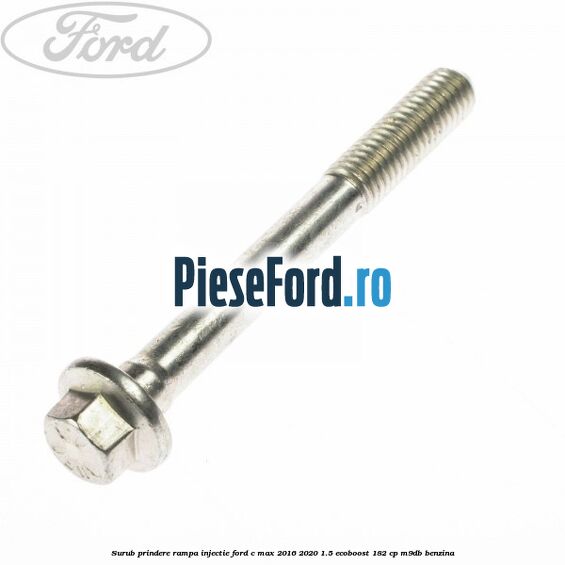 Surub prindere rampa injectie Ford C-Max 2016-2020 1.5 EcoBoost 182 cp M9DB benzina