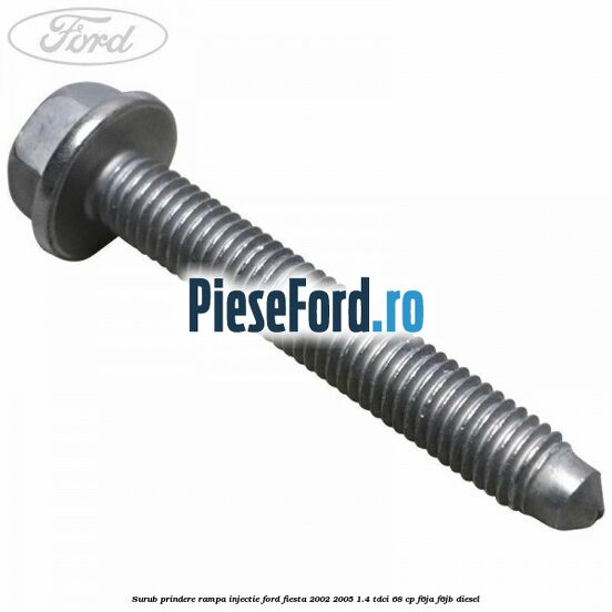 Surub prindere rampa injectie Ford Fiesta 2002-2005 1.4 TDCi 68 cp F6JA, F6JB diesel
