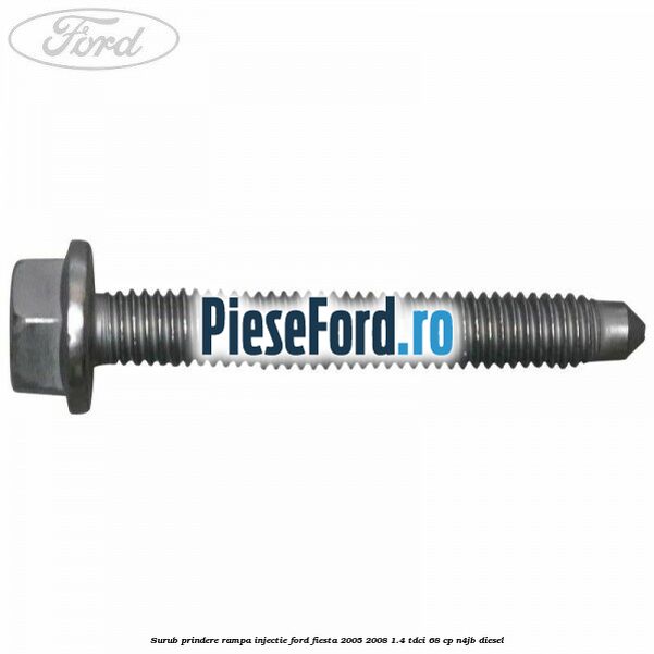 Surub prindere rampa injectie Ford Fiesta 2005-2008 1.4 TDCi 68 cp N4JB diesel