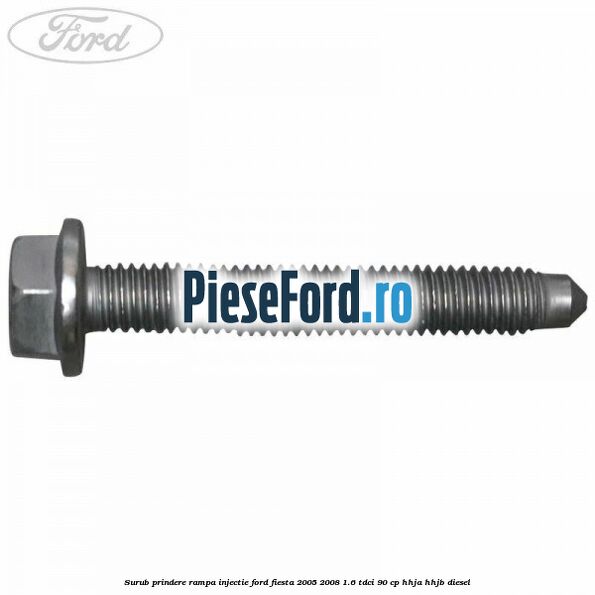 Surub prindere rampa injectie Ford Fiesta 2005-2008 1.6 TDCi 90 cp HHJA, HHJB diesel