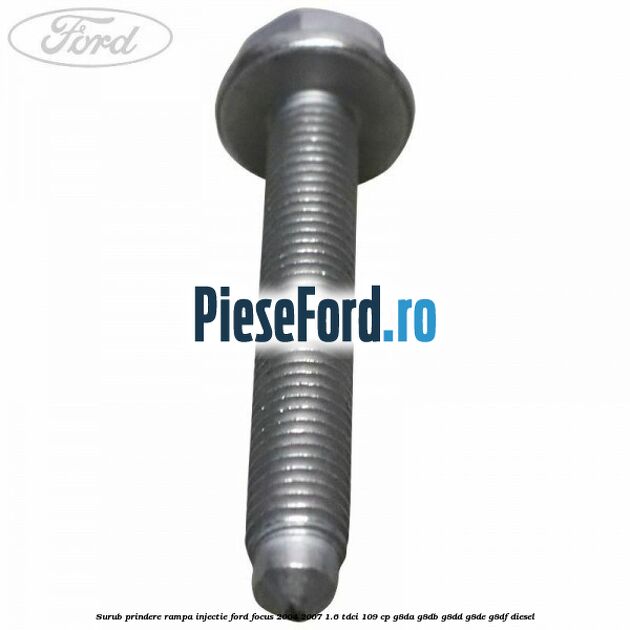 Surub prindere rampa injectie Ford Focus 2004-2007 1.6 TDCi 109 cp G8DA, G8DB, G8DD, G8DE, G8DF diesel