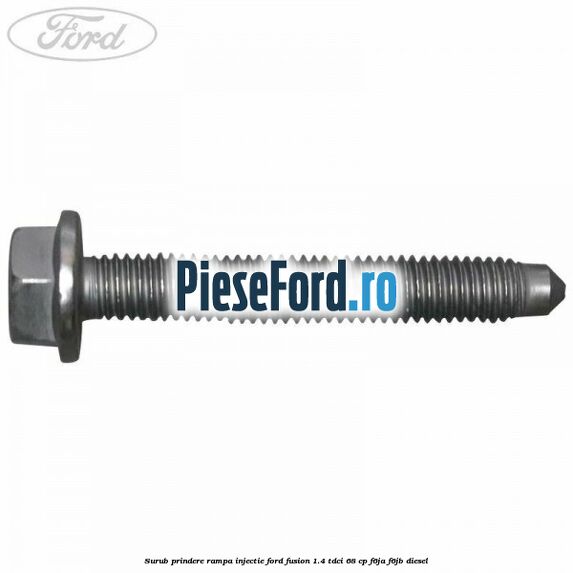 Surub prindere rampa injectie Ford Fusion 1.4 TDCi 68 cp Surub prindere rampa injectie Ford Fusion 1.4 TDCi 68 cp F6JA, F6JB diesel