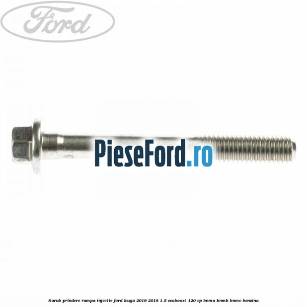 Surub prindere rampa injectie Ford Kuga 2016-2018 1.5 EcoBoost 120 cp BNMA, BNMB, BNMC benzina