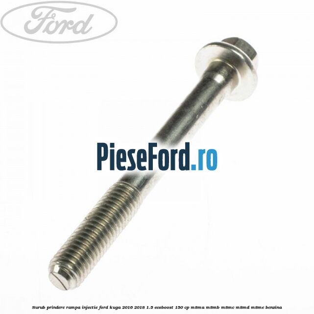 Surub prindere rampa injectie Ford Kuga 2016-2018 1.5 EcoBoost 150 cp M8MA, M8MB, M8MC, M8MD, M8ME benzina
