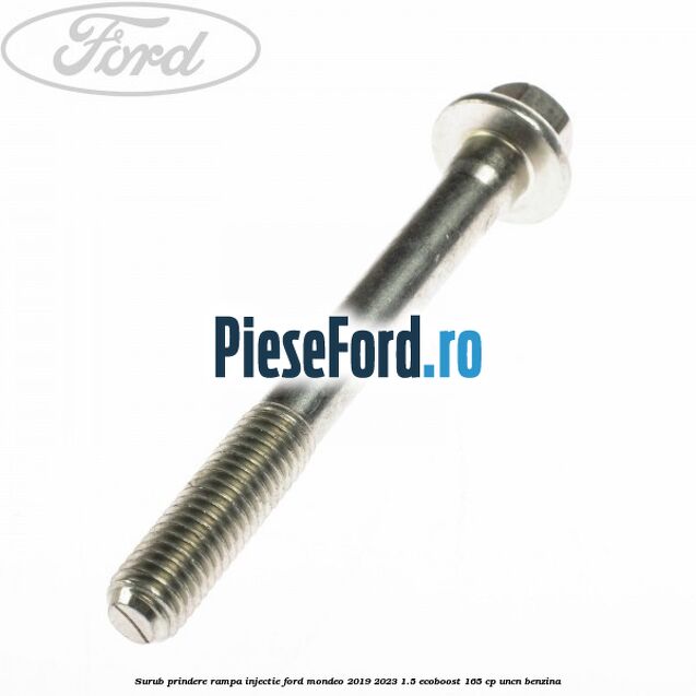 Surub prindere rampa injectie Ford Mondeo 2019-2023 1.5 EcoBoost 165 cp UNCN benzina