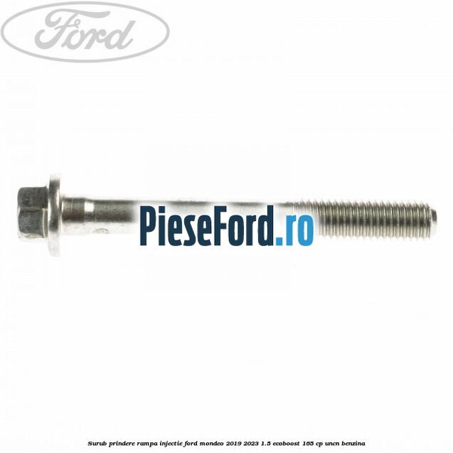 Surub prindere rampa injectie Ford Mondeo 2019-2023 1.5 EcoBoost 165 cp UNCN benzina