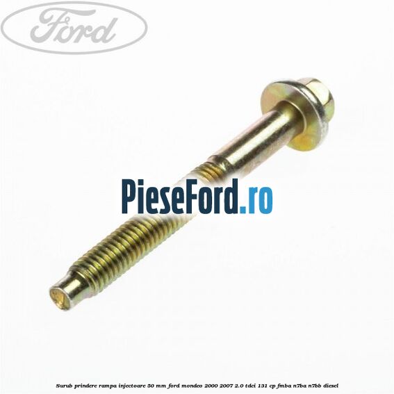 Surub prindere rampa injectoare 50 mm Ford Mondeo 2000-2007 2.0 TDCi 131 cp FMBA, N7BA, N7BB diesel