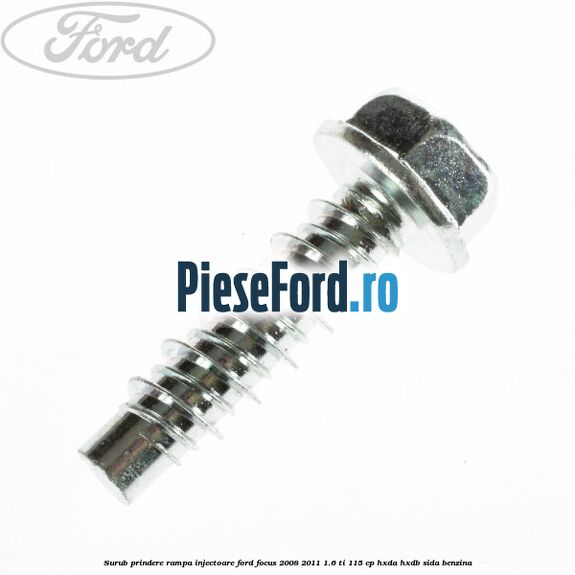 Surub prindere rampa injectoare Ford Focus 2008-2011 1.6 Ti 115 cp Surub prindere rampa injectoare Ford Focus 2008-2011 1.6 Ti 115 cp HXDA, HXDB, SIDA benzina