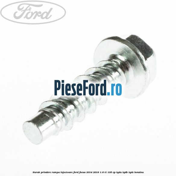 Surub prindere rampa injectoare Ford Focus 2014-2018 1.6 Ti 105 cp IQDA, IQDB, IQDC benzina