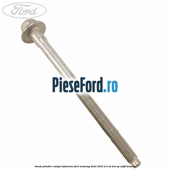 Surub prindere rampa injectoare Ford Mustang 2015-2018 5.0 V8 418 cp MF8F benzina