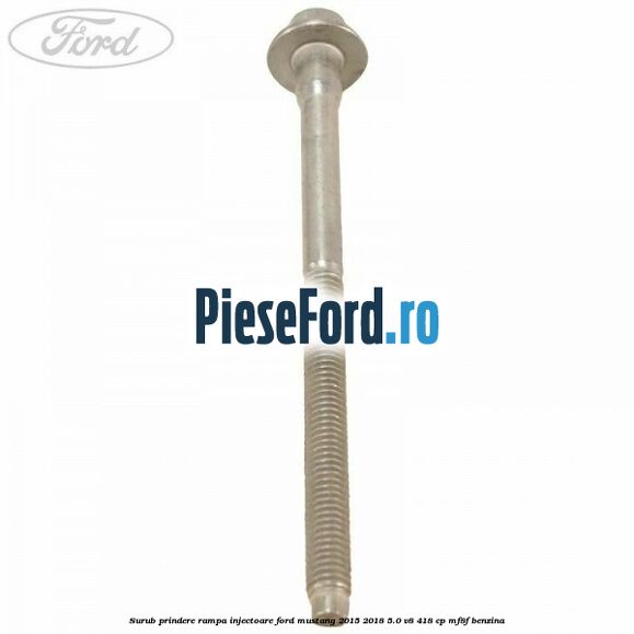Surub prindere rampa injectoare Ford Mustang 2015-2018 5.0 V8 418 cp MF8F benzina