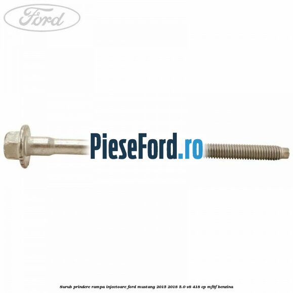 Surub prindere rampa injectoare Ford Mustang 2015-2018 5.0 V8 418 cp MF8F benzina