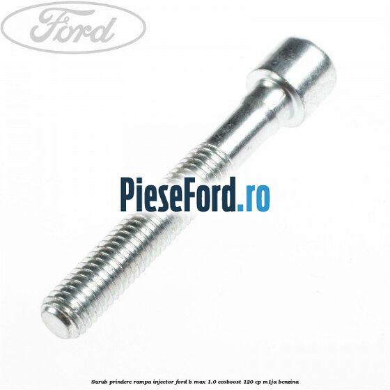 Surub prindere rampa injector Ford B-Max 1.0 EcoBoost 120 cp M1JA benzina