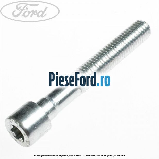 Surub prindere rampa injector Ford B-Max 1.0 EcoBoost 125 cp M1JE, M1JH benzina