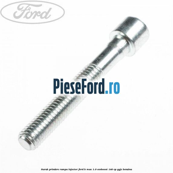 Surub prindere rampa injector Ford B-Max 1.0 EcoBoost 140 cp YYJC benzina