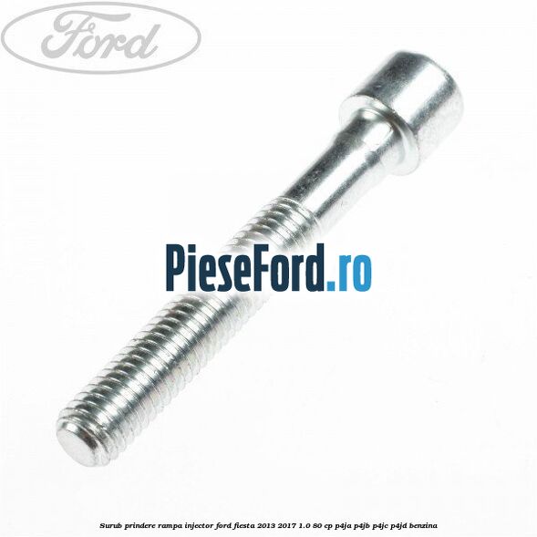 Surub prindere rampa injector Ford Fiesta 2013-2017 1.0 80 cp P4JA, P4JB, P4JC, P4JD benzina