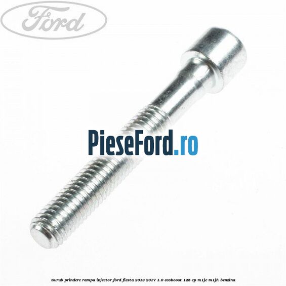 Surub prindere rampa injector Ford Fiesta 2013-2017 1.0 EcoBoost 125 cp M1JE, M1JH benzina