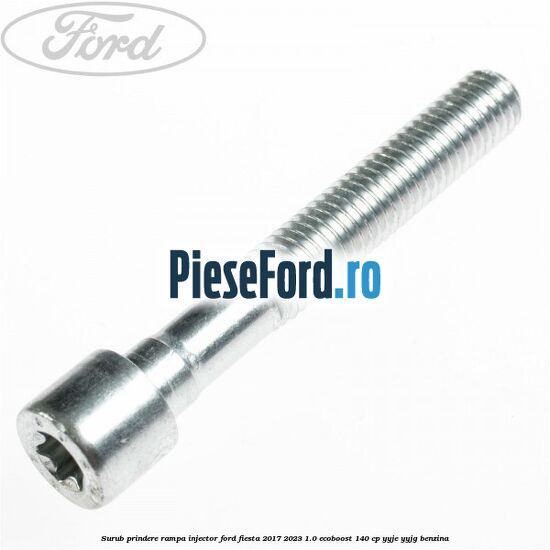 Surub prindere rampa injector Ford Fiesta 2017-2023 1.0 EcoBoost 140 cp YYJE, YYJG benzina