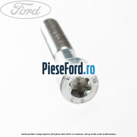 Surub prindere rampa injector Ford Focus 2014-2018 1.0 EcoBoost 125 cp M1DA, M1DC, M1DD benzina