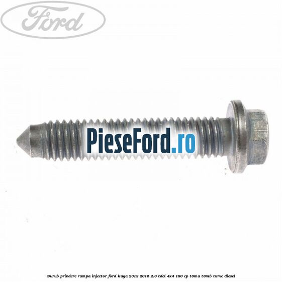 Surub prindere rampa injector Ford Kuga 2013-2016 2.0 TDCi 4x4 180 cp T8MA, T8MB, T8MC diesel