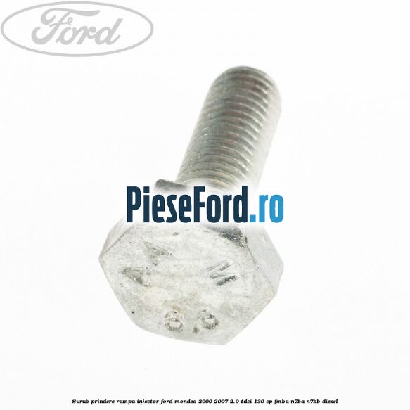 Surub prindere rampa injector Ford Mondeo 2000-2007 2.0 TDCi 130 cp Surub prindere rampa injector Ford Mondeo 2000-2007 2.0 TDCi 130 cp FMBA, N7BA, N7BB diesel
