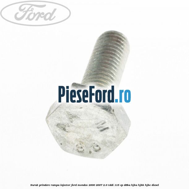 Surub prindere rampa injector Ford Mondeo 2000-2007 2.0 TDDI 115 cp Surub prindere rampa injector Ford Mondeo 2000-2007 2.0 TDDI 115 cp D6BA, HJBA, HJBB, HJBC diesel
