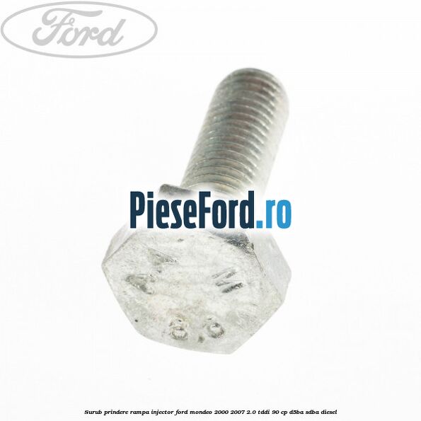 Surub prindere rampa injector Ford Mondeo 2000-2007 2.0 TDDI 90 cp D5BA, SDBA diesel
