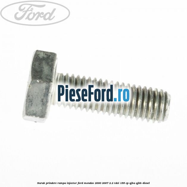 Surub prindere rampa injector Ford Mondeo 2000-2007 2.2 TDCi 155 cp QJBA, QJBB diesel