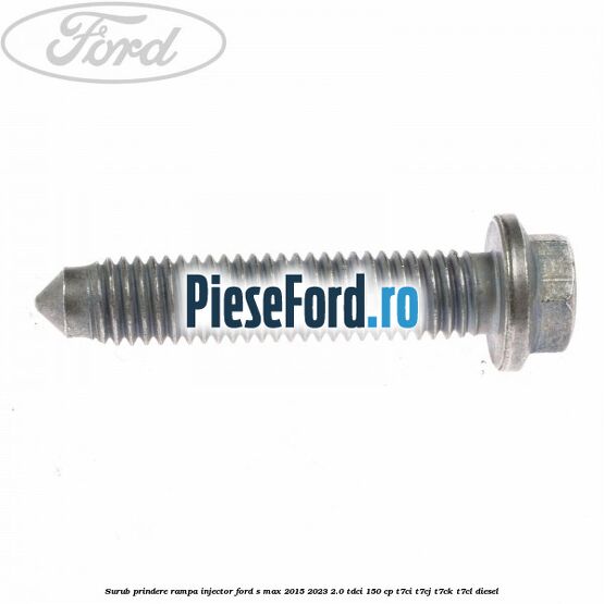 Surub prindere rampa injector Ford S-Max 2015-2023 2.0 TDCi 150 cp T7CI, T7CJ, T7CK, T7CL diesel