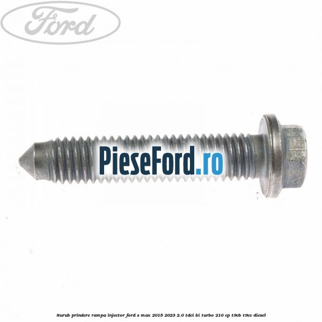 Surub prindere rampa injector Ford S-Max 2015-2023 2.0 TDCi BI-Turbo 210 cp T9CB, T9CC diesel