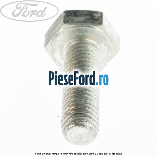 Surub prindere rampa injector Ford Transit 2000-2006 2.0 TDCi 125 cp FIFA diesel