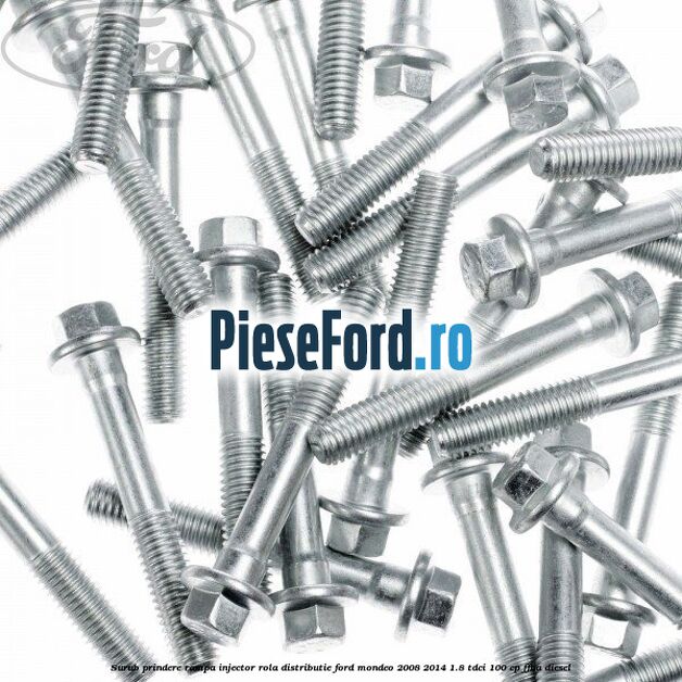 Surub prindere rampa injector, rola distributie Ford Mondeo 2008-2014 1.8 TDCi 100 cp FFBA diesel