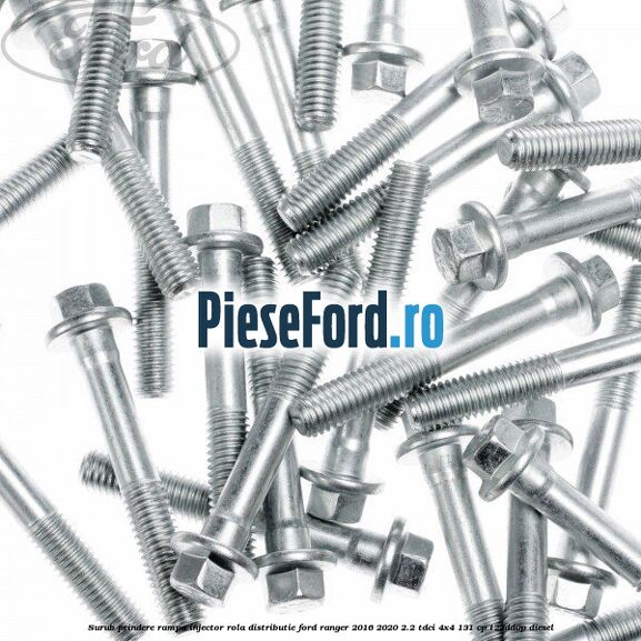 Surub prindere rampa injector, rola distributie Ford Ranger 2016-2020 2.2 TDCi 4x4 131 cp T22DD0P diesel