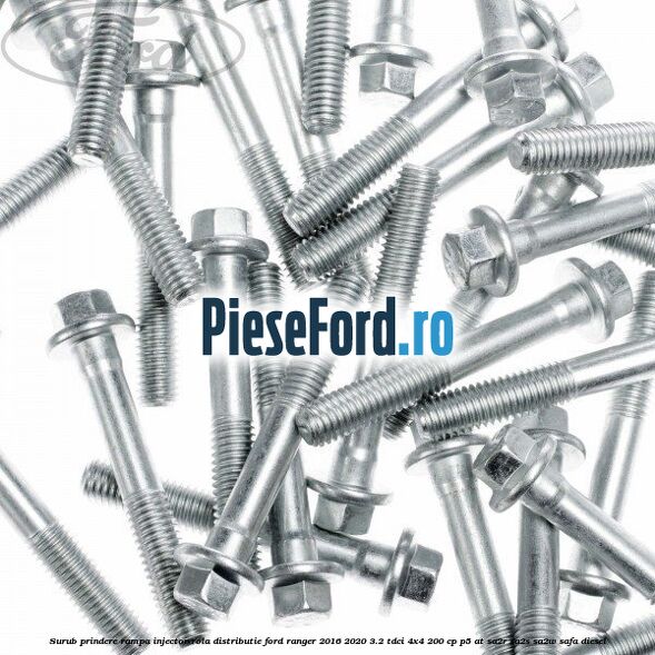 Surub prindere rampa injector, rola distributie Ford Ranger 2016-2020 3.2 TDCi 4x4 200 cp P5-AT, SA2R, SA2S, SA2W, SAFA diesel
