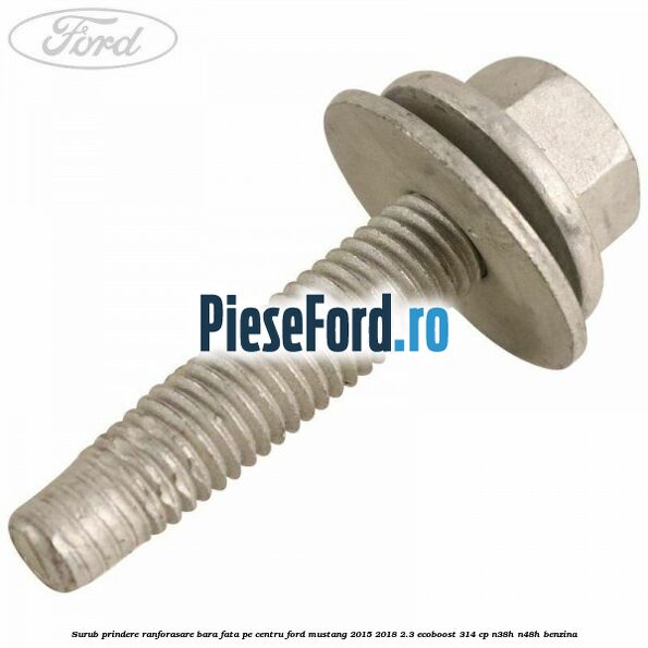 Surub prindere ranforasare bara fata pe centru Ford Mustang 2015-2018 2.3 EcoBoost 314 cp N38H, N48H benzina