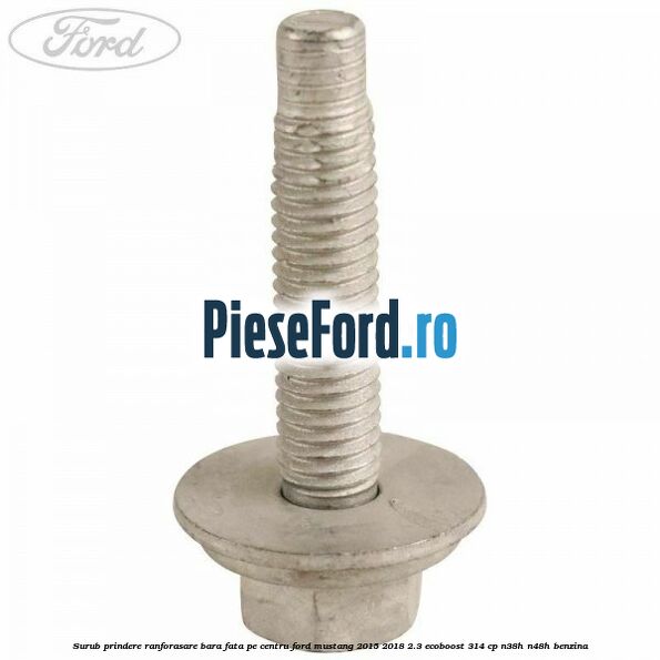 Surub prindere ranforasare bara fata pe centru Ford Mustang 2015-2018 2.3 EcoBoost 314 cp N38H, N48H benzina