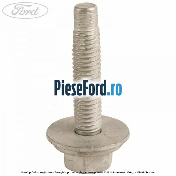 Surub prindere ranforasare bara fata pe centru Ford Mustang 2018-2022 2.3 EcoBoost 290 cp C23HD0D benzina