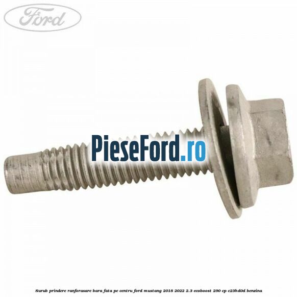 Surub prindere ranforasare bara fata pe centru Ford Mustang 2018-2022 2.3 EcoBoost 290 cp C23HD0D benzina