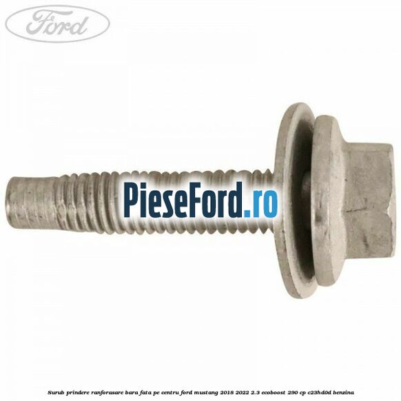 Surub prindere ranforasare bara fata pe centru Ford Mustang 2018-2022 2.3 EcoBoost 290 cp C23HD0D benzina