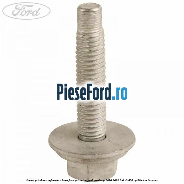 Surub prindere ranforasare bara fata pe centru Ford Mustang 2018-2022 5.0 V8 450 cp 50SDEM benzina