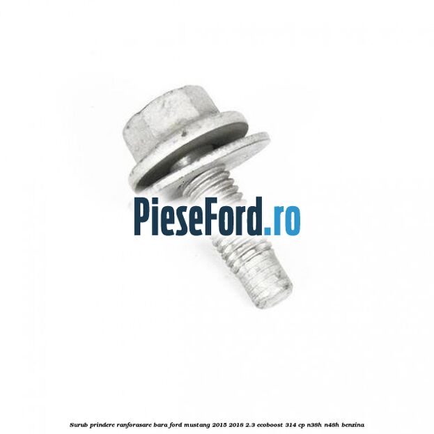Surub prindere ranforasare bara Ford Mustang 2015-2018 2.3 EcoBoost 314 cp N38H, N48H benzina