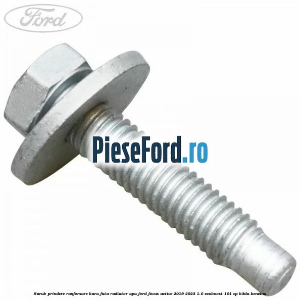 Surub prindere ranforsare bara fata, radiator apa Ford Focus Active 2019-2023 1.0 EcoBoost 101 cp B3DA benzina